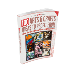100 Arts and Crafts Ideas To Profit From