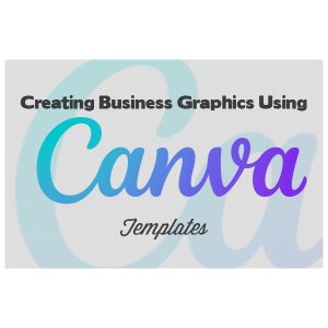 Creating Business Graphics Using Canva