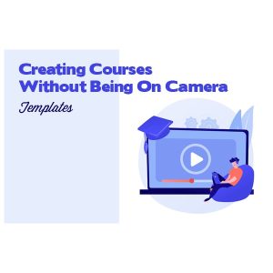 Creating Courses Without Being On Camera