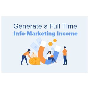 Generate a Full Time Info-Marketing Income