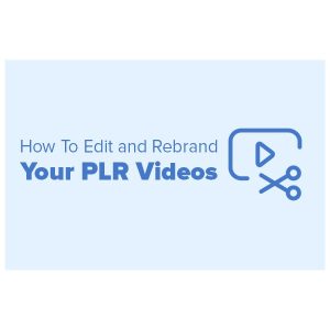 How To Edit and Rebrand Your PLR Videos